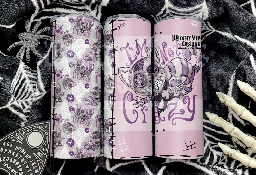 Im not crazy Tumbler 20oz Digital Download